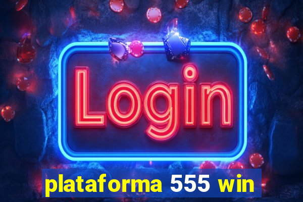 plataforma 555 win